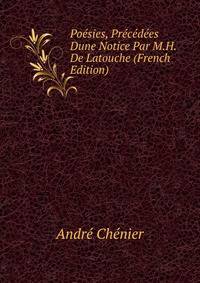 Poesies, Precedees Dune Notice Par M.H. De Latouche (French Edition)