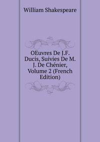 OEuvres De J.F. Ducis, Suivies De M.J. De Chenier, Volume 2 (French Edition)