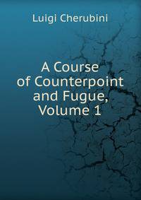 A Course of Counterpoint and Fugue, Volume 1
