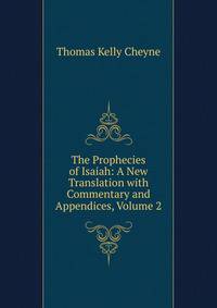 The Prophecies of Isaiah: A New Translation with Commentary and Appendices, Volume 2