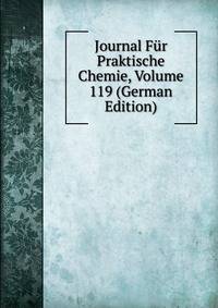 Journal Fur Praktische Chemie, Volume 119 (German Edition)