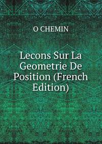 Lecons Sur La Geometrie De Position (French Edition)