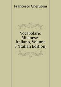 Vocabolario Milanese-Italiano, Volume 5 (Italian Edition)
