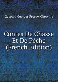 Contes De Chasse Et De Peche (French Edition)