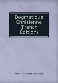 Dogmatique Chretienne (French Edition)