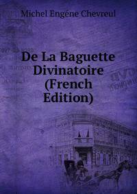 De La Baguette Divinatoire (French Edition)
