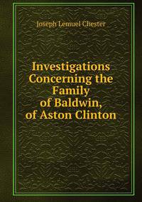 Investigations Concerning the Family of Baldwin, of Aston Clinton