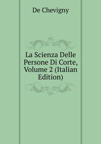La Scienza Delle Persone Di Corte, Volume 2 (Italian Edition)
