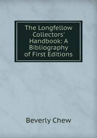 The Longfellow Collectors' Handbook: A Bibliography of First Editions