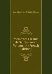Memoires Du Duc De Saint-Simon, Volume 14 (French Edition)
