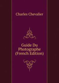 Guide Du Photographe (French Edition)