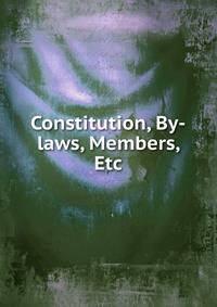 Constitution, By-laws, Members, Etc.