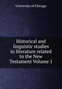 Historical and linguistic studies in literature related to the New Testament Volume 1