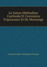Le Suisse M?thodiste Confondu Et Convaincu D'ignorance Et De Mensonge