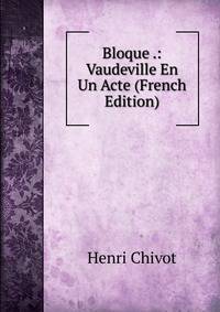 Bloque .: Vaudeville En Un Acte (French Edition)