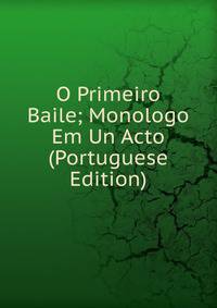 O Primeiro Baile; Monologo Em Un Acto (Portuguese Edition)