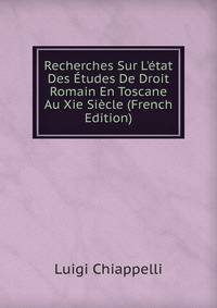 Recherches Sur L'?tat Des ?tudes De Droit Romain En Toscane Au Xie Si?cle (French Edition)