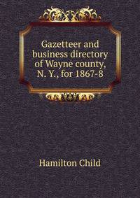 Gazetteer and business directory of Wayne county, N. Y., for 1867-8