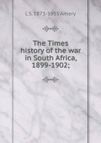 The Times history of the war in South Africa, 1899-1902;