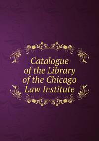 Catalogue of the Library of the Chicago Law Institute