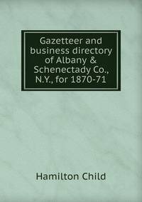 Gazetteer and business directory of Albany &amp; Schenectady Co., N.Y., for 1870-71