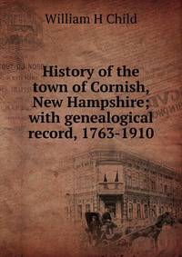 History of the town of Cornish, New Hampshire; with genealogical record, 1763-1910