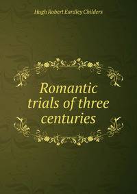 Romantic trials of three centuries