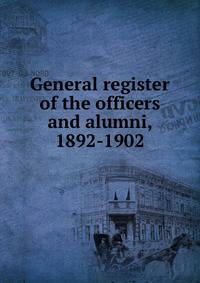 General register of the officers and alumni, 1892-1902