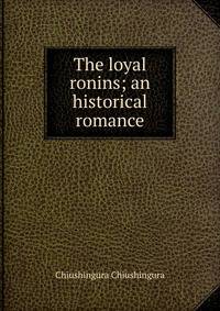 The loyal ronins; an historical romance