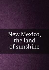 New Mexico, the land of sunshine