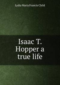 Isaac T. Hopper a true life