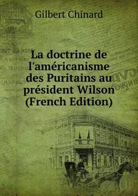 La doctrine de l'am?ricanisme des Puritains au pr?sident Wilson (French Edition)