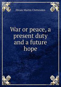 War or peace, a present duty and a future hope