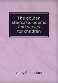The golden staircase: poems and verses for children