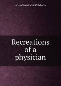 Recreations of a physician