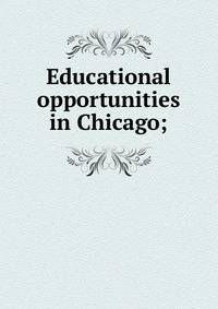 Educational opportunities in Chicago;