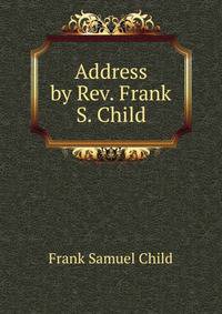 Address by Rev. Frank S. Child