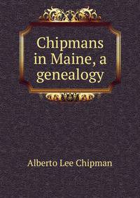 Chipmans in Maine, a genealogy