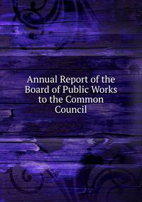 Annual Report of the Board of Public Works to the Common Council