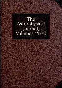 The Astrophysical Journal, Volumes 49-50