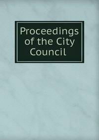 Proceedings of the City Council .