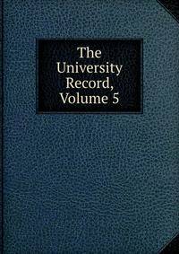 The University Record, Volume 5