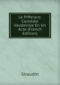 Le Pifferaro: Comedie Vaudeville En Un Acte (French Edition)