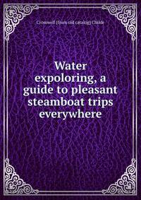 Water expoloring, a guide to pleasant steamboat trips everywhere