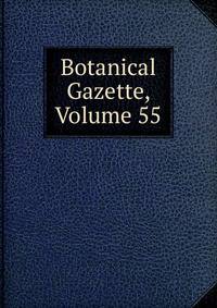 Botanical Gazette, Volume 55