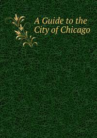A Guide to the City of Chicago