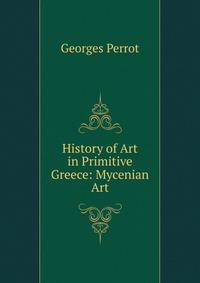 History of Art in Primitive Greece: Mycenian Art