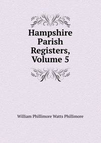 Hampshire Parish Registers, Volume 5