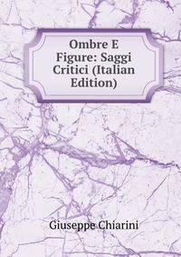 Ombre E Figure: Saggi Critici (Italian Edition)