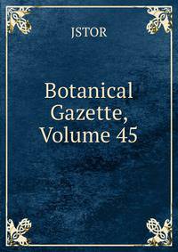Botanical Gazette, Volume 45